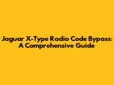 Jaguar X-Type Radio Code Bypass: A Comprehensive Guide